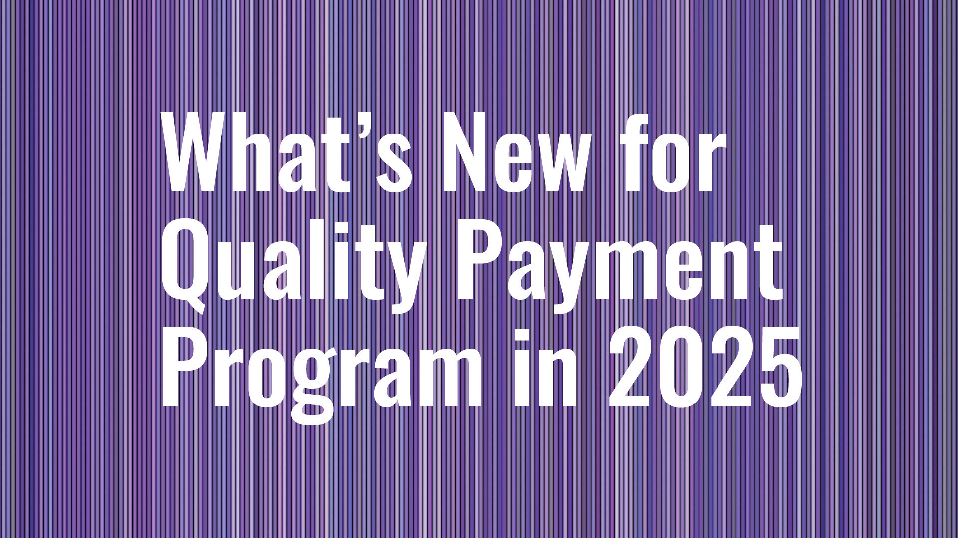 What’s New for Quality Payment Program in 2025